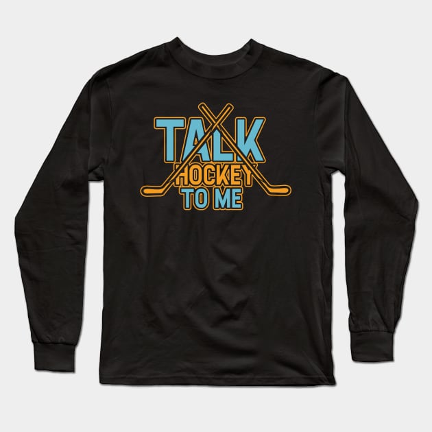 Talk Hockey To Me Funny Field Hockey Lovers Player Coach Gift Idea Long Sleeve T-Shirt by Dolde08